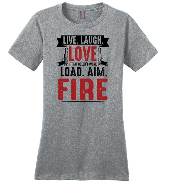 Live. Laugh. Love. If That Doesn't Work, Load. Aim. Fire - Pro Gun Women's T Shirt - Heathered Steel