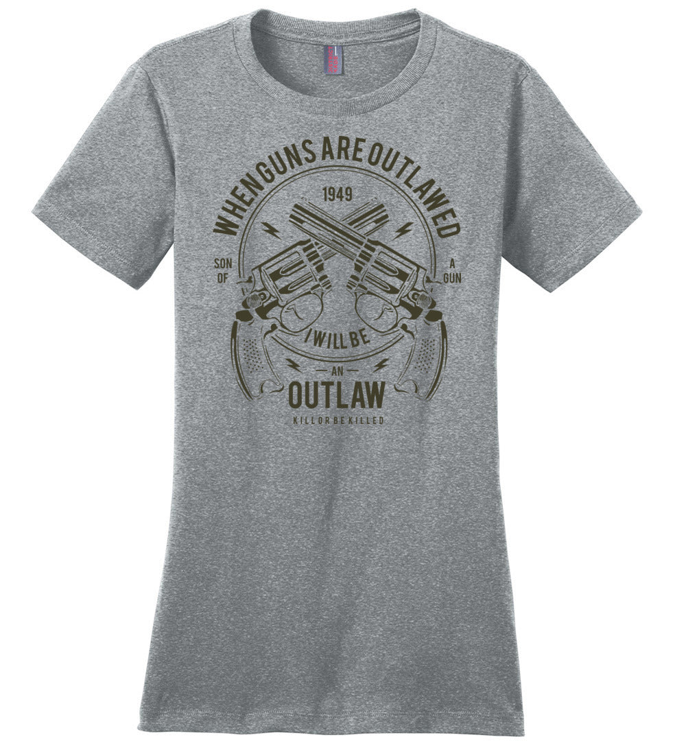 When Guns Are Outlawed, I Will Be an Outlaw Ladies Tee