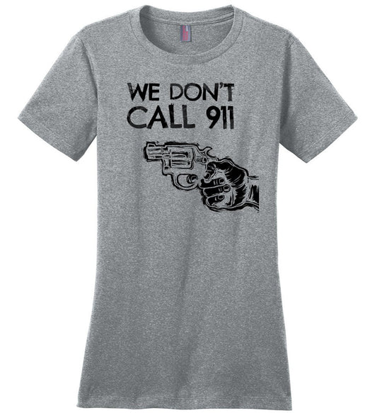 We Don't Call 911 - Ladies Pro Gun Shooting T-shirt - Heathered Steel