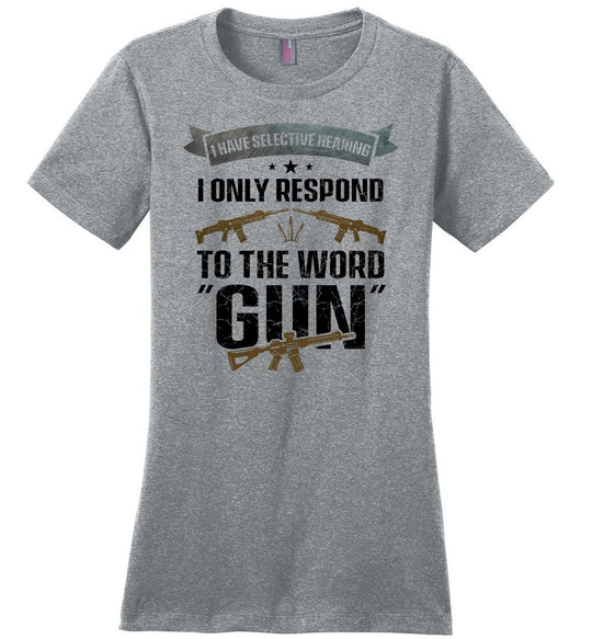 I Have Selective Hearing I Only Respond to the Word Gun - Shooting Women's Clothing - Heathered Steel T-Shirt