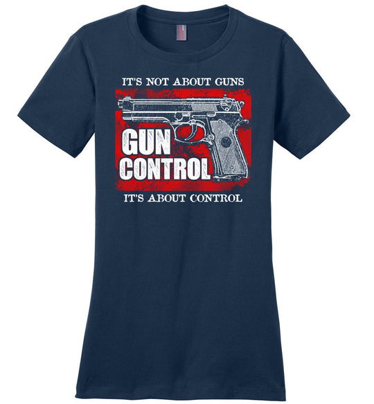 Gun Control. It's Not About Guns, It's About Control - Pro Gun Women's Tee - Navy
