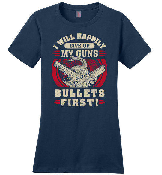 I Will Happily Give Up My Guns, Bullets First - Women's Clothing - Navy T-Shirt