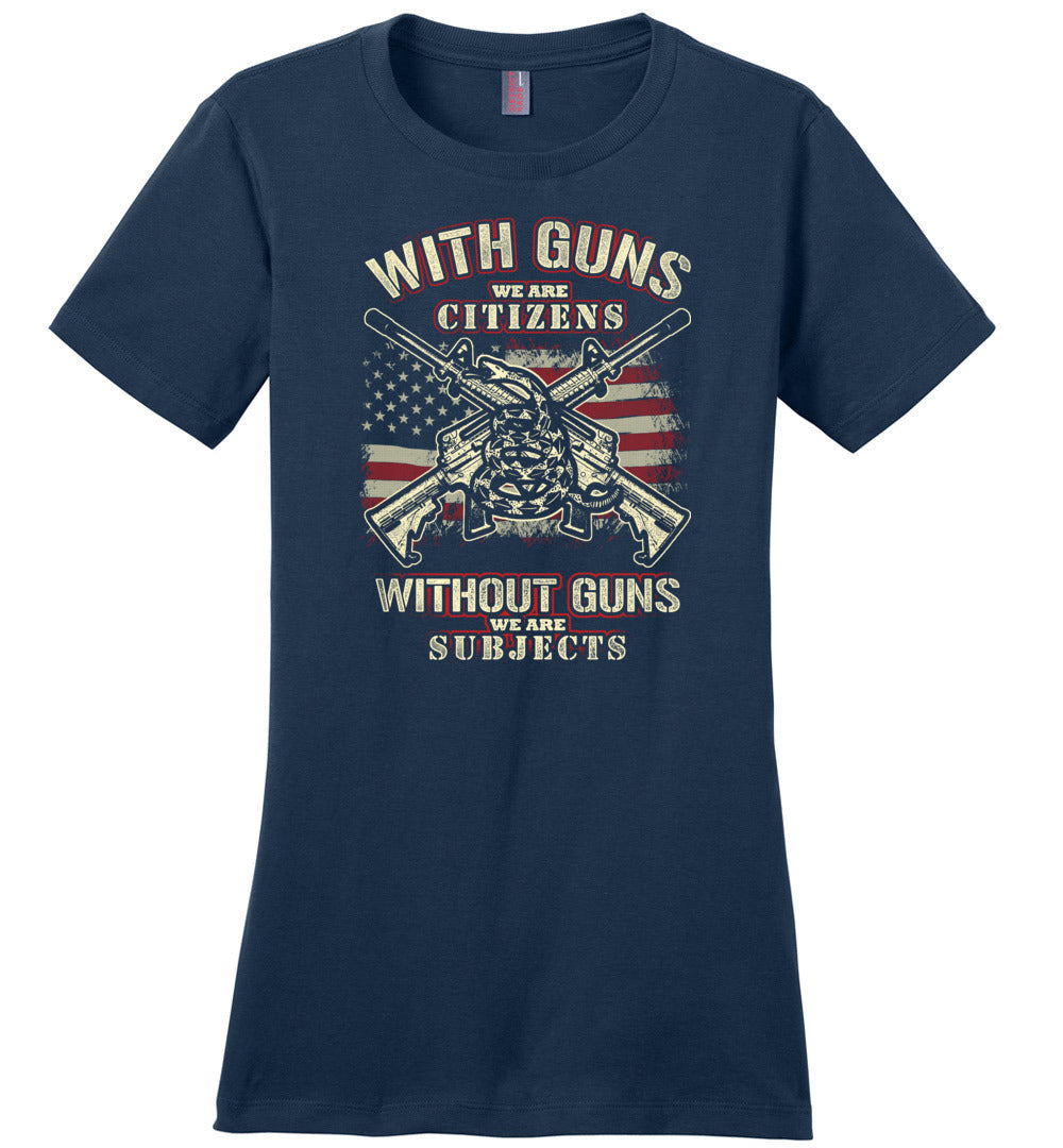 With Guns We Are Citizens, Without Guns We Are Subjects - 2nd Amendment Women's T-Shirt - Dark Blue