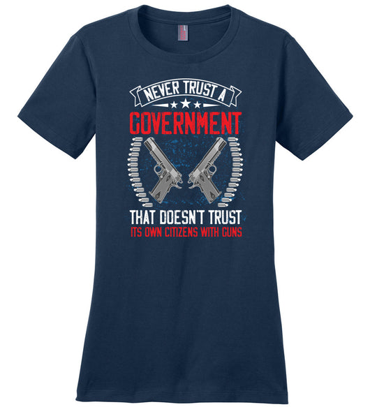 Never Trust a Government That Doesn't Trust It's Own Citizens With Guns - Ladies Clothing - Navy Tshirt
