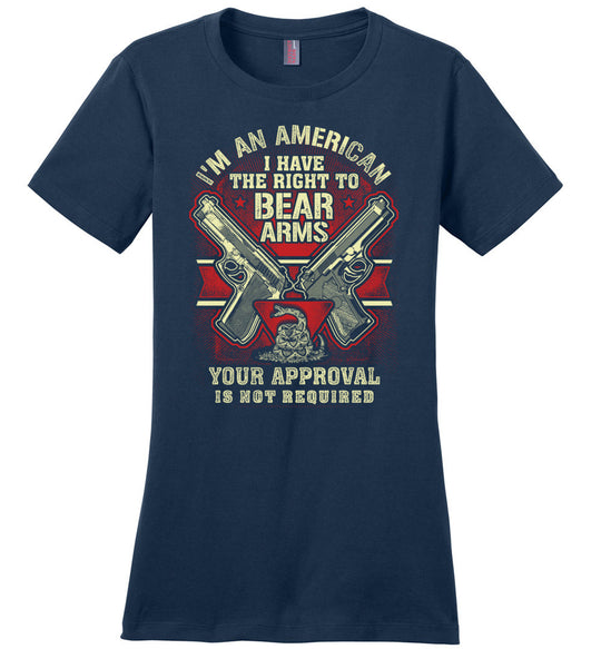 I'm an American, I Have The Right To Bear Arms. Your Approval Is Not Required - 2nd Amendment Women's Tshirt - Navy