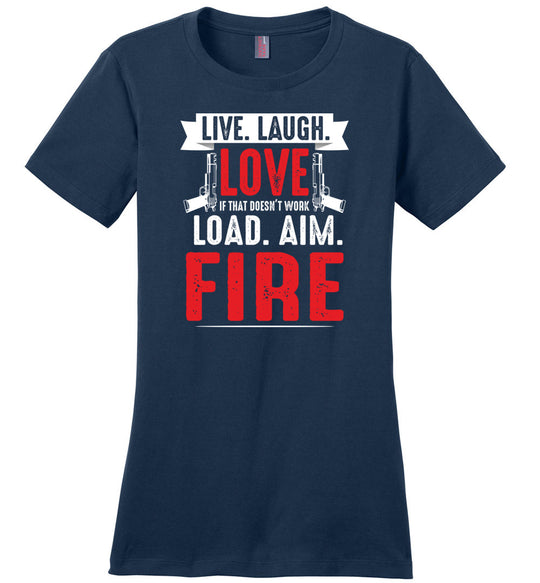 Live. Laugh. Love. If That Doesn't Work, Load. Aim. Fire - Pro Gun Women's T Shirt - Navy