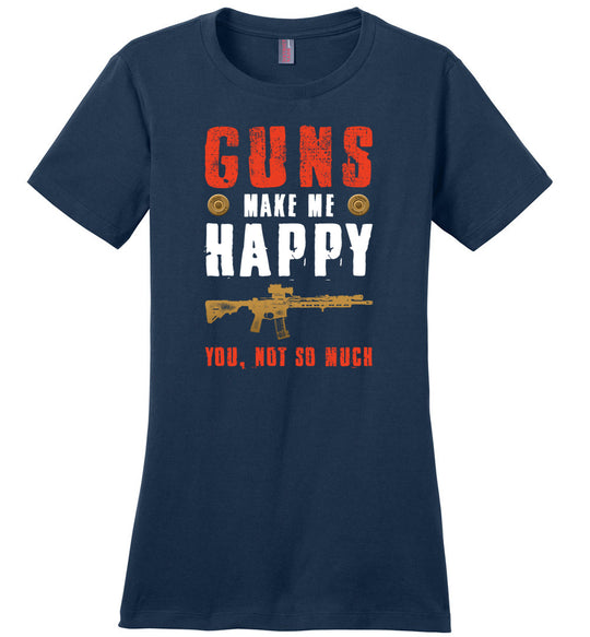 Guns Make Me Happy You, Not So Much - Women's Pro Gun Apparel - Navy Tshirt