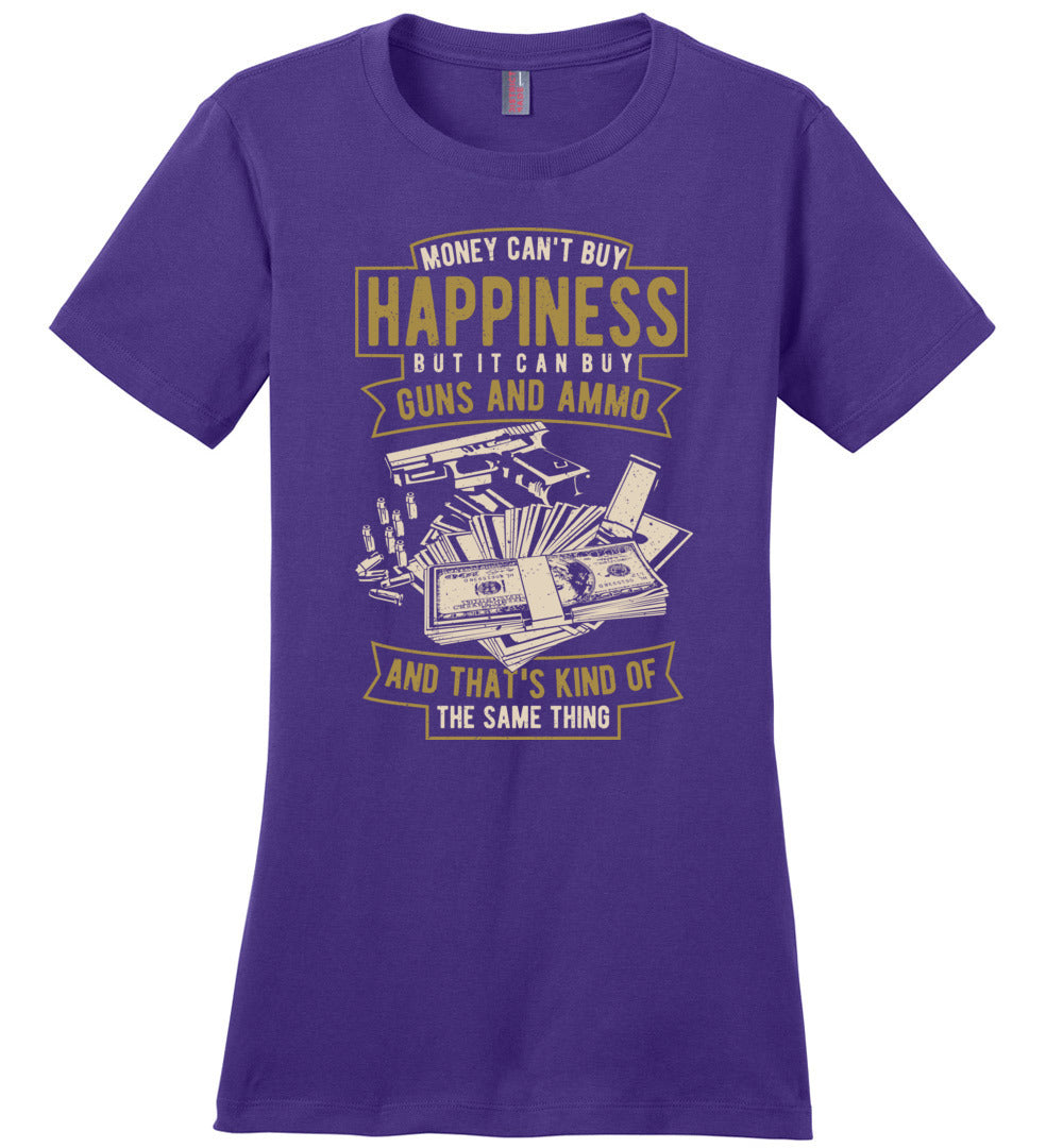 Money Can't Buy Happiness But It Can Buy Guns and Ammo, And That's Kind Of The Same Thing - Women's Tee - Purple