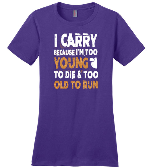 I Carry Because I'm Too Young to Die & Too Old to Run - Pro Gun Women's Tshirt - Purple