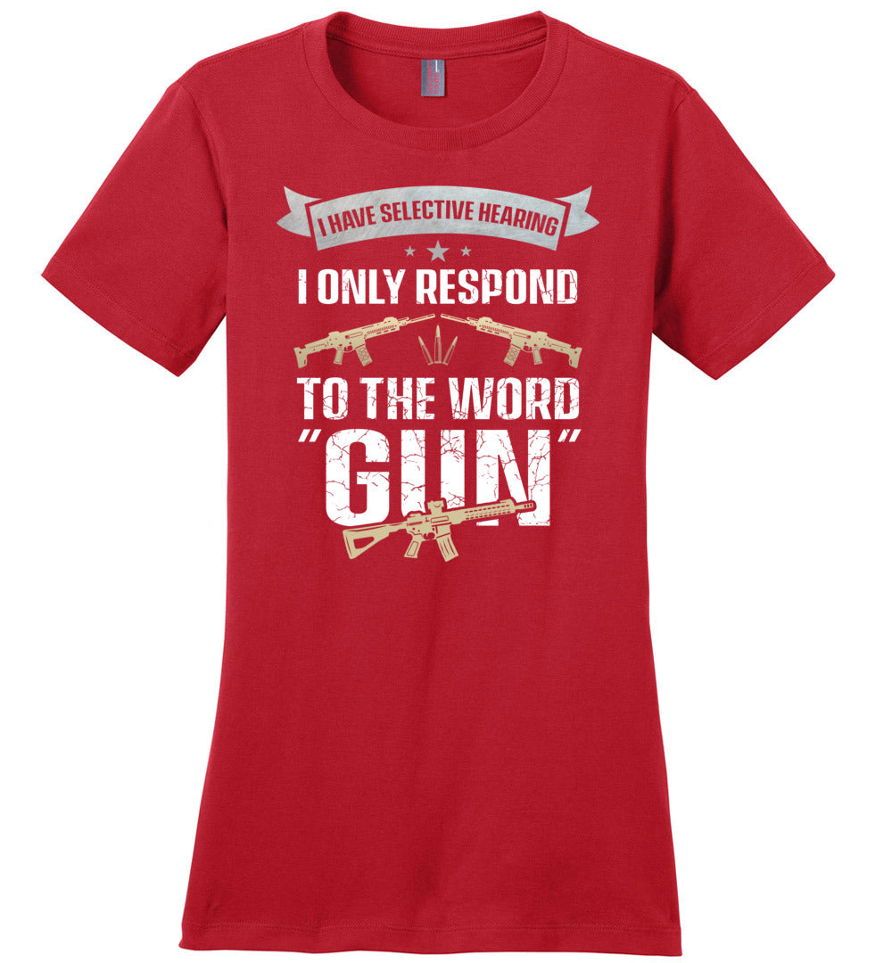 I Have Selective Hearing I Only Respond to the Word Gun - Shooting Women's Clothing - Red T-Shirt