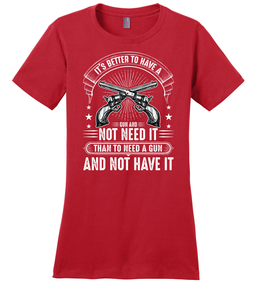 It's Better to Have a Gun and Not Need It Than To Need a Gun and Not Have It - Tactical Women's Tee - Red
