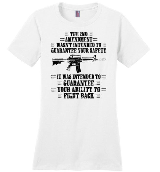 The 2nd Amendment wasn't intended to guarantee your safety - Pro Gun Women's Apparel - White Tee