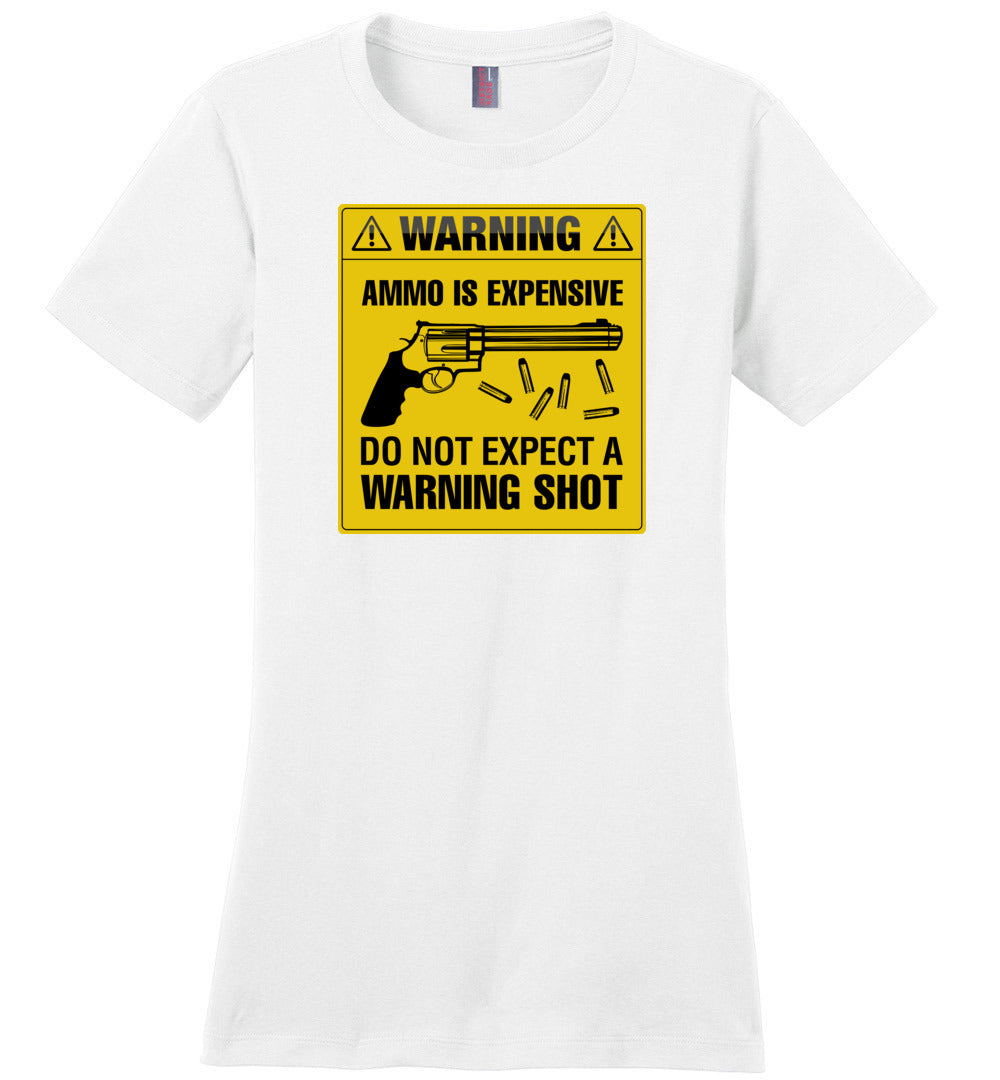 Ammo Is Expensive, Do Not Expect A Warning Shot - Women's Pro Gun Clothing - White Tee