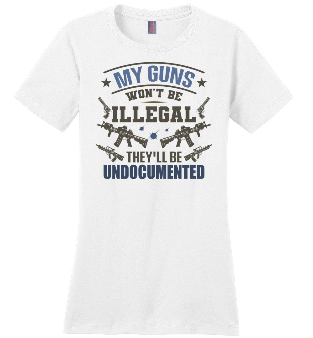 My Guns Won't Be Illegal They'll Be Undocumented - Women's Shooting Clothing - White T-Shirt