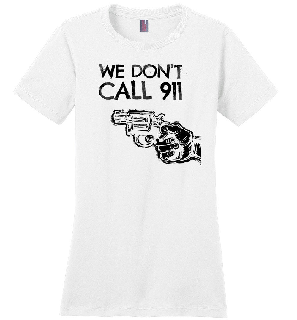 We Don't Call 911 - Ladies Pro Gun Shooting T-shirt - White