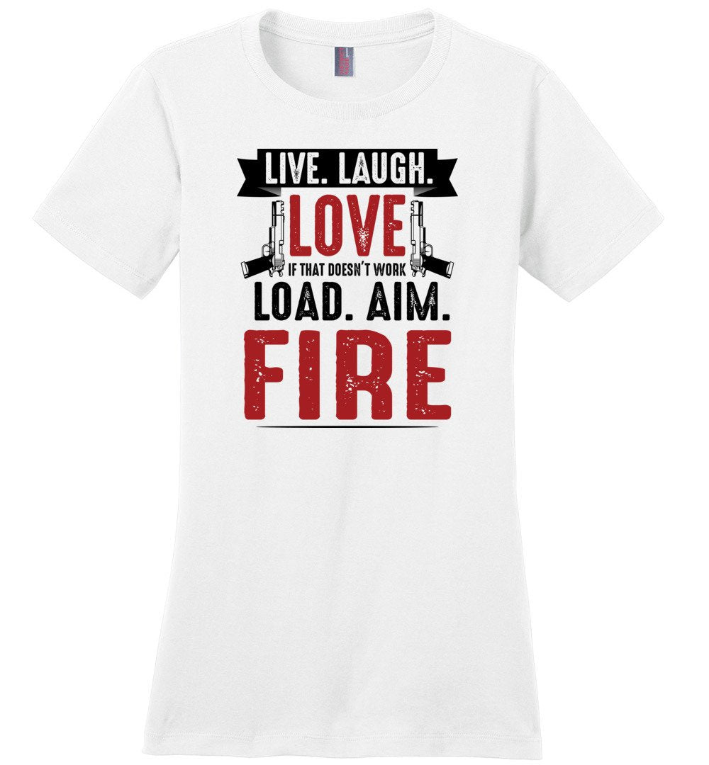 Live. Laugh. Love. If That Doesn't Work, Load. Aim. Fire - Pro Gun Women's T Shirt - White