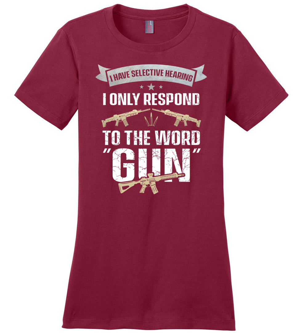 I Have Selective Hearing I Only Respond to the Word Gun - Shooting Women's Clothing - Sangria T-Shirt