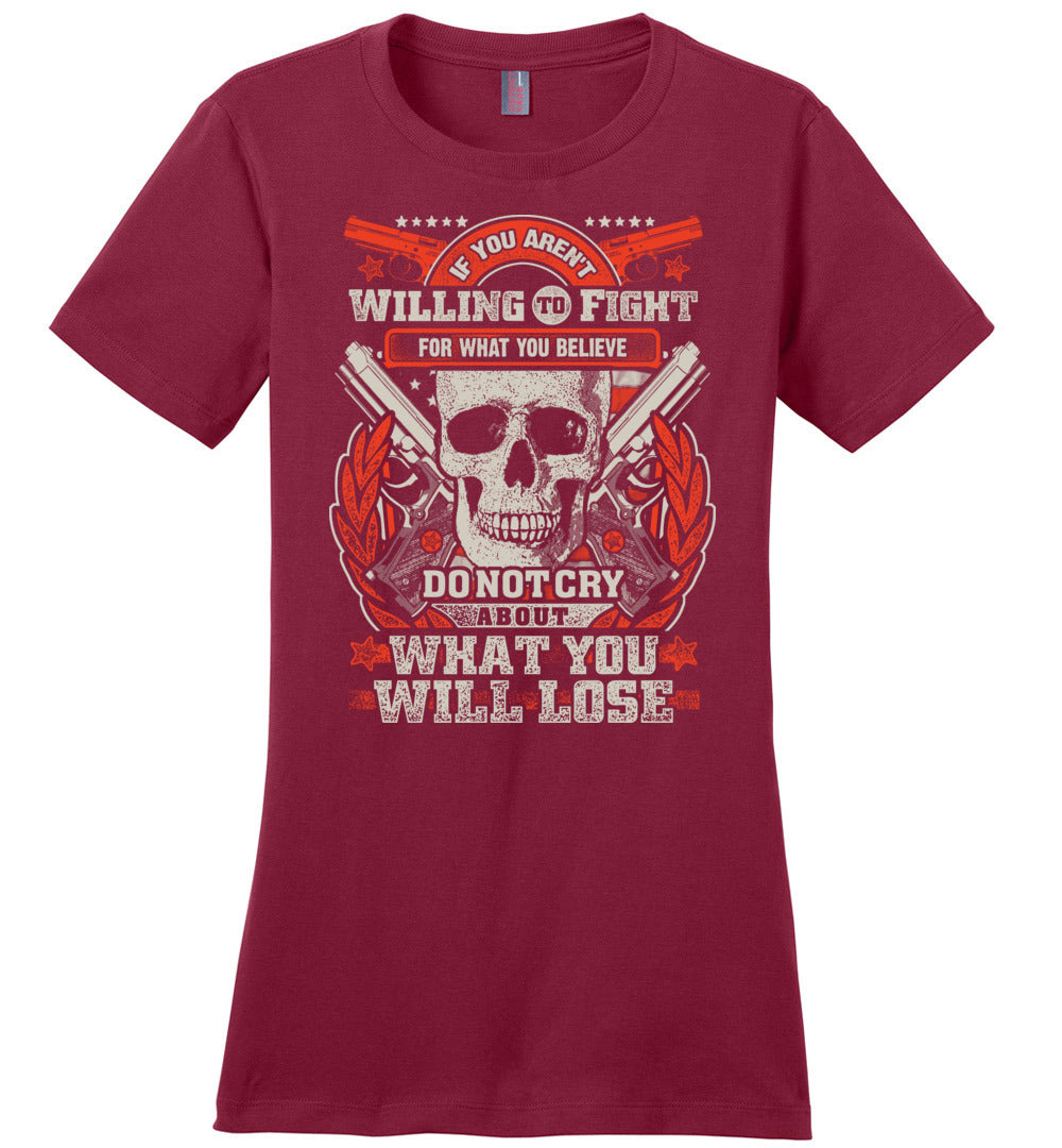 If You Aren't Willing To Fight For What You Believe Do Not Cry About What You Will Lose - Women's Tshirt - Red
