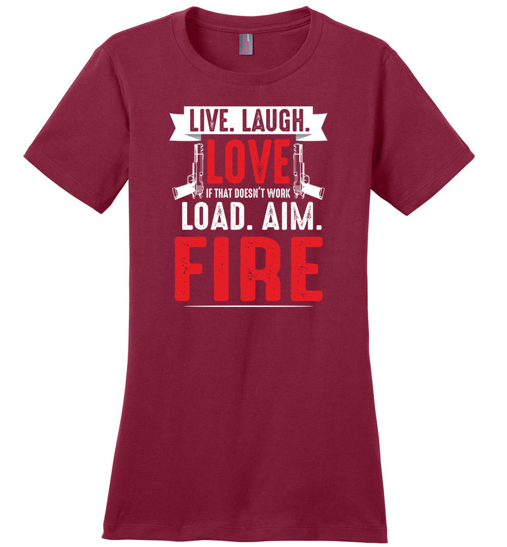 Live. Laugh. Love. If That Doesn't Work, Load. Aim. Fire - Pro Gun Women's T Shirt - Sangria