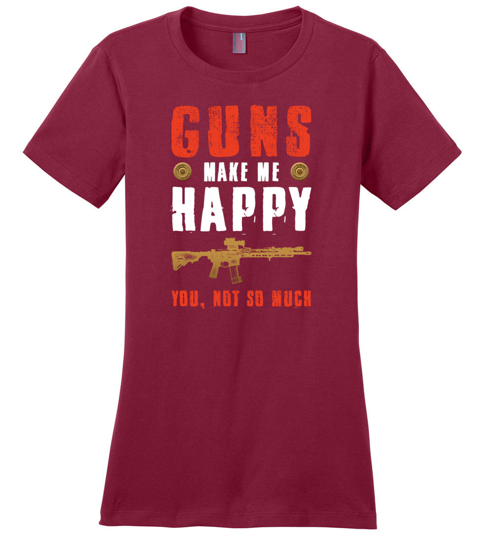 Guns Make Me Happy You, Not So Much - Women's Pro Gun Apparel - Sangria Tshirt