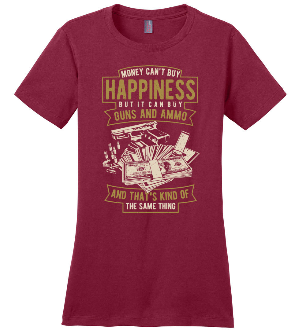 Money Can't Buy Happiness But It Can Buy Guns and Ammo, And That's Kind Of The Same Thing - Women's Tee - Red