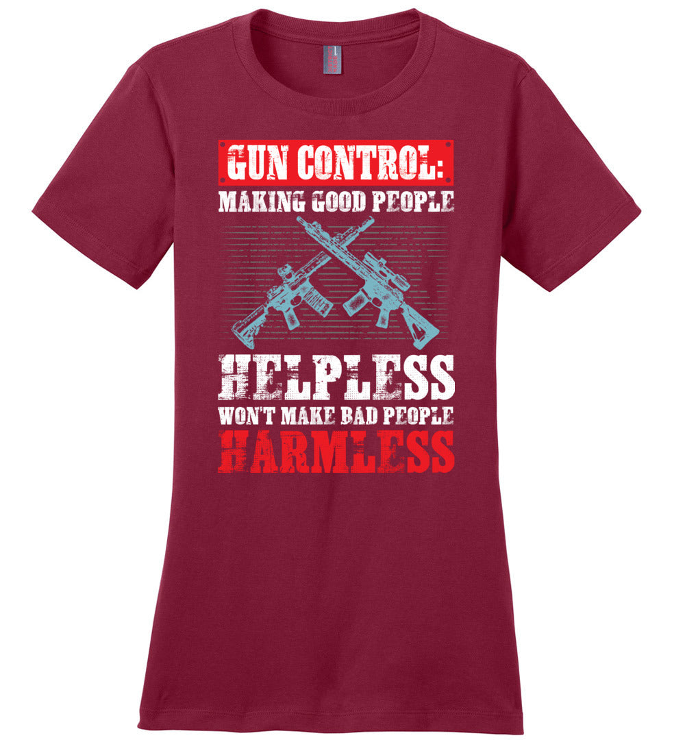Gun Control: Making Good People Helpless Won't Make Bad People Harmless – Pro Gun Ladies T-Shirt - Sangria
