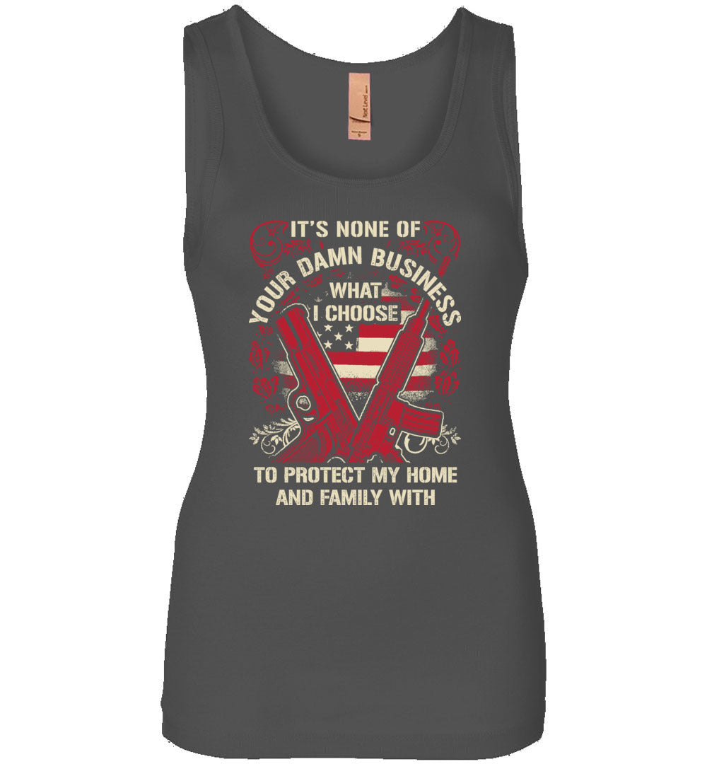 It's None Of Your Business What I Choose To Protect My Home and Family With - Women's 2nd Amendment Tank Top - Dark Grey