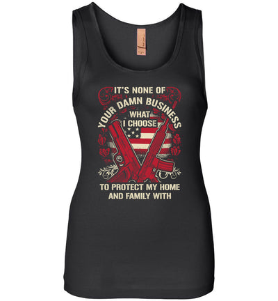 It's None Of Your Business What I Choose To Protect My Home and Family With - Women's 2nd Amendment Tank Top - Black