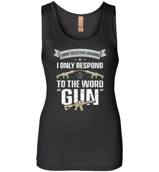 I Have Selective Hearing I Only Respond to the Word Gun - Shooting Women's Clothing - Black Tank Top