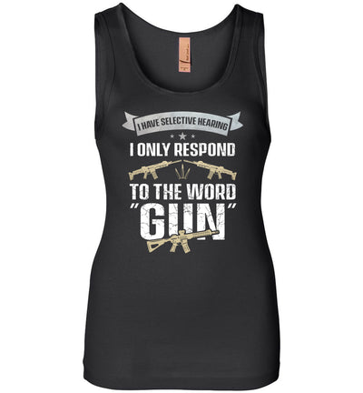 I Have Selective Hearing I Only Respond to the Word Gun - Shooting Women's Clothing - Black Tank Top