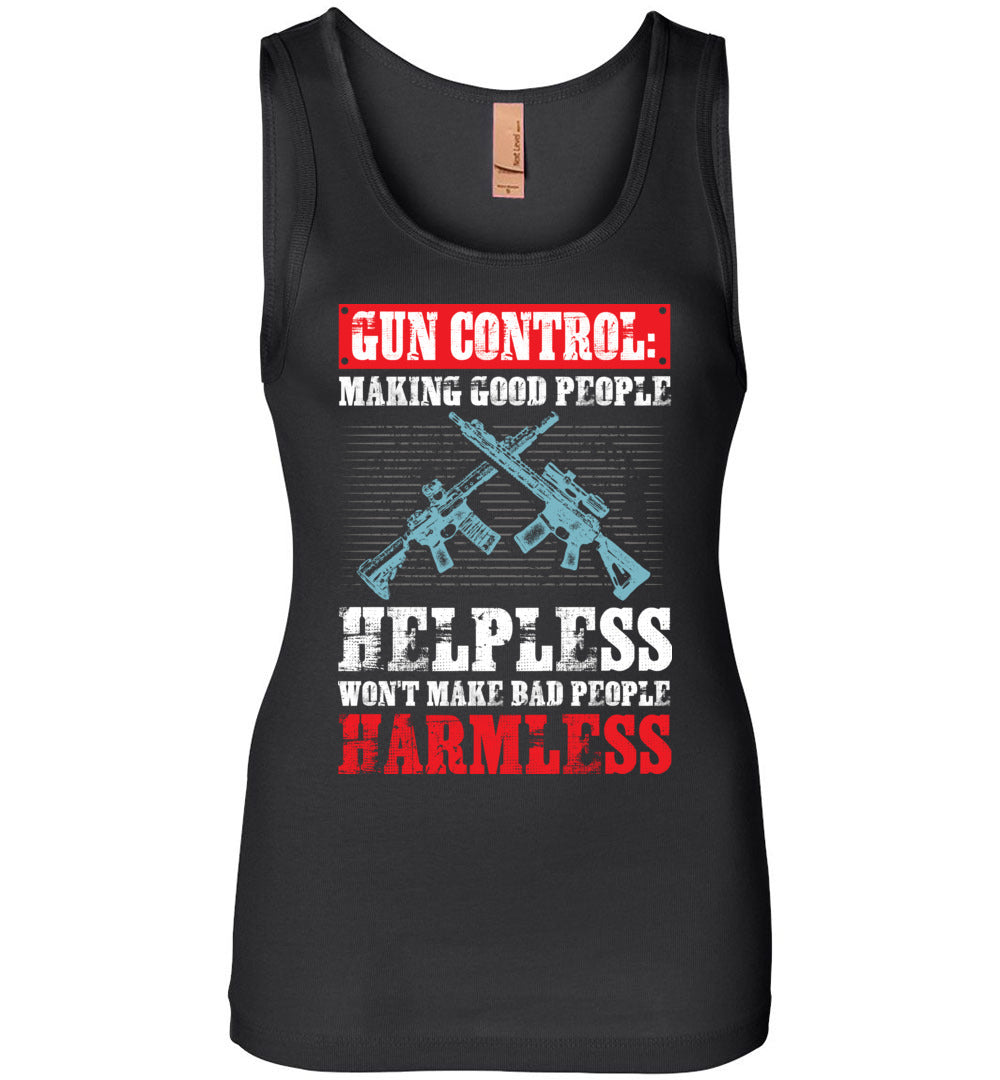 Gun Control: Making Good People Helpless Won't Make Bad People Harmless – Pro Gun Ladies Tank Top - Black
