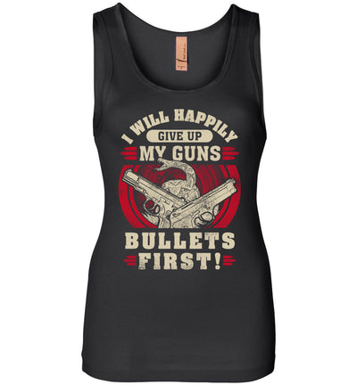 I Will Happily Give Up My Guns, Bullets First - Women's Clothing - Black Tank Top