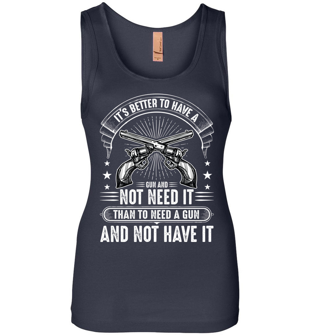 It's Better to Have a Gun and Not Need It Than To Need a Gun and Not Have It - Tactical Women's Tank Top - Navy