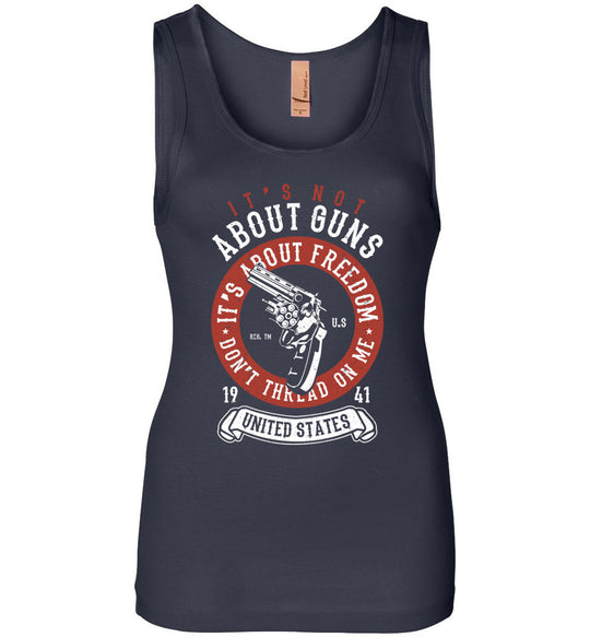 It's Not About Guns, It's About Freedom. Don't Thread on Me - Navy Women's Tank Top