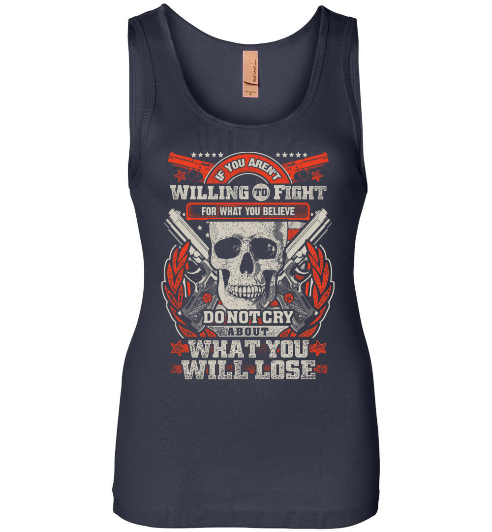 If You Aren't Willing To Fight For What You Believe Do Not Cry About What You Will Lose - Women's Tank Top - Navy