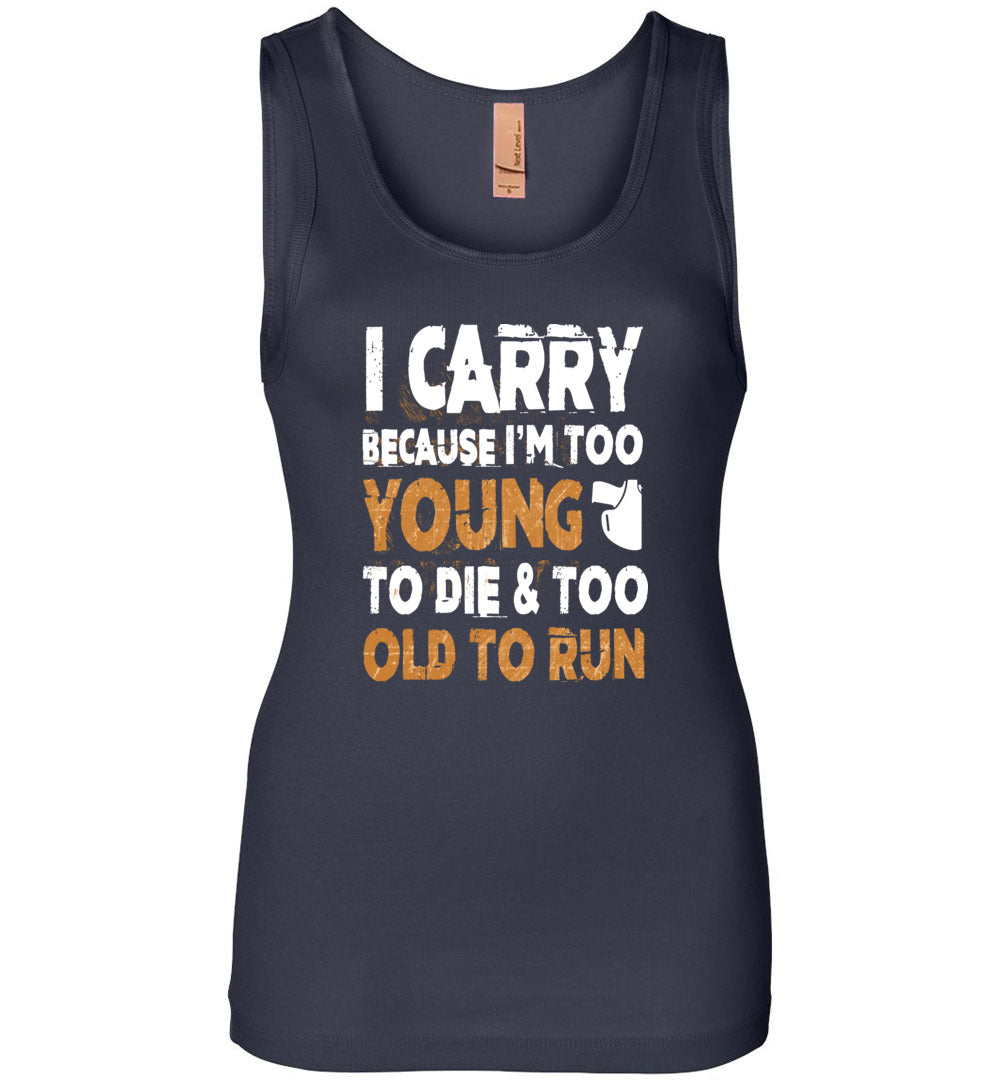 I Carry Because I'm Too Young to Die & Too Old to Run - Pro Gun Women's Tank Top - Navy