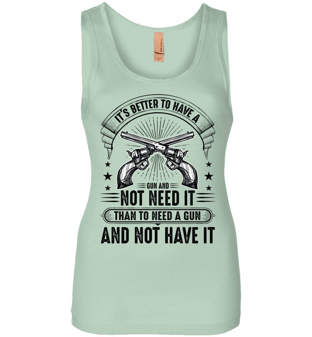 It's Better to Have a Gun and Not Need It Than To Need a Gun and Not Have It - Tactical Women's Tank Top - Mint