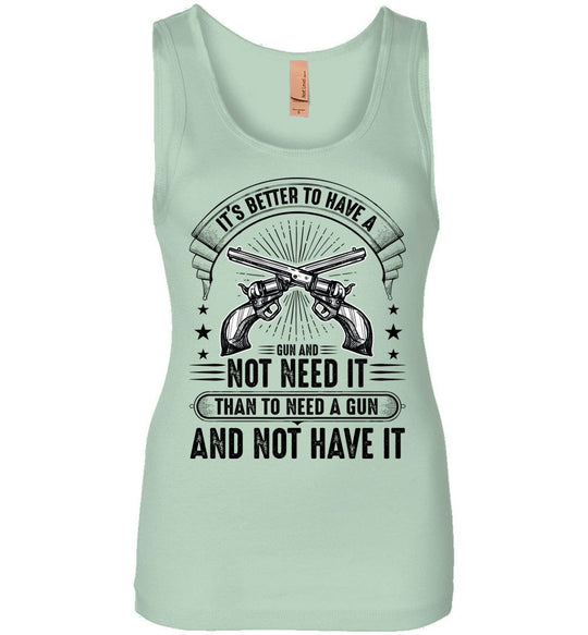 It's Better to Have a Gun and Not Need It Than To Need a Gun and Not Have It - Tactical Women's Tank Top - Mint