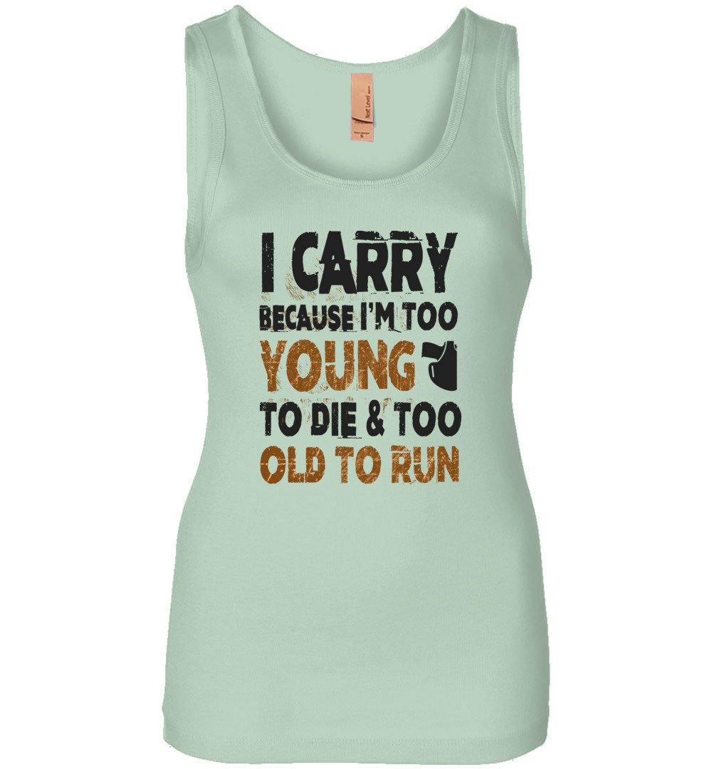 I Carry Because I'm Too Young to Die & Too Old to Run - Pro Gun Women's Tank Top - Mint