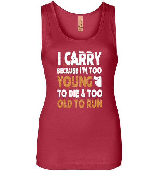 I Carry Because I'm Too Young to Die & Too Old to Run - Pro Gun Women's Tank Top - Red