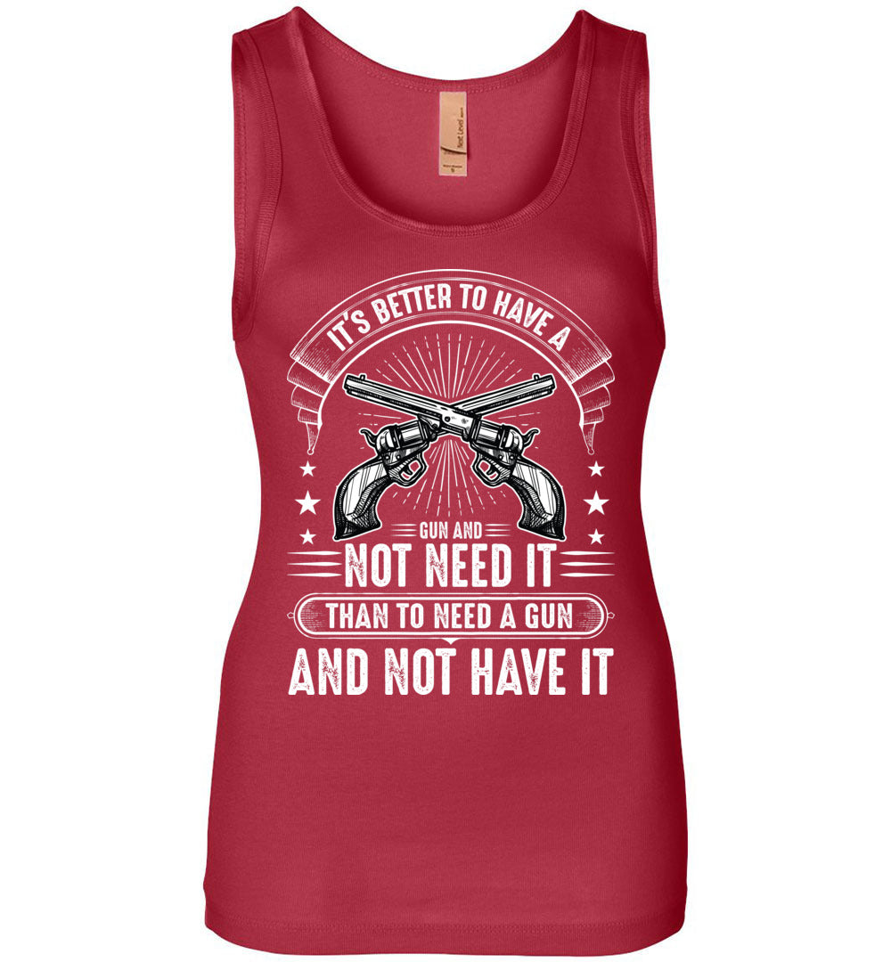 It's Better to Have a Gun and Not Need It Than To Need a Gun and Not Have It - Tactical Women's Tank Top - Red