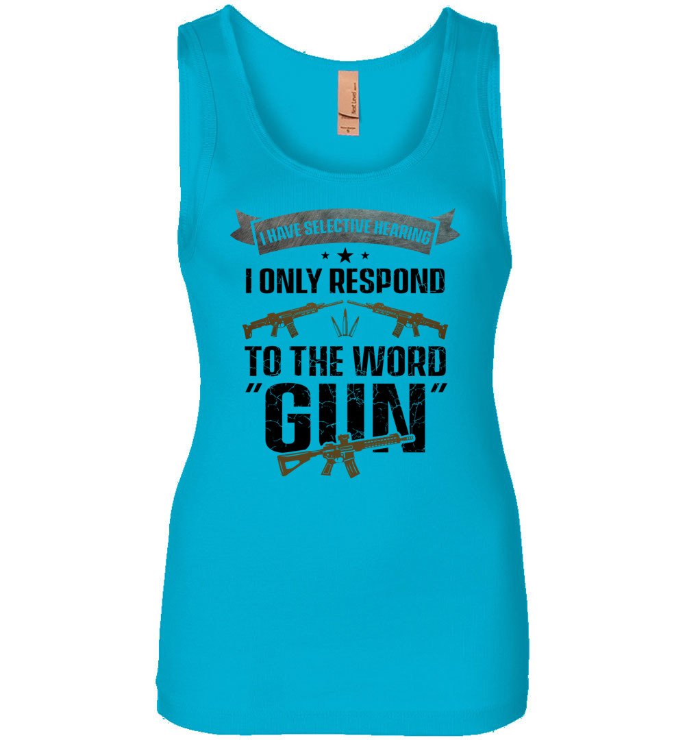 I Have Selective Hearing I Only Respond to the Word Gun - Shooting Women's Clothing -  Turquoise Tank Top