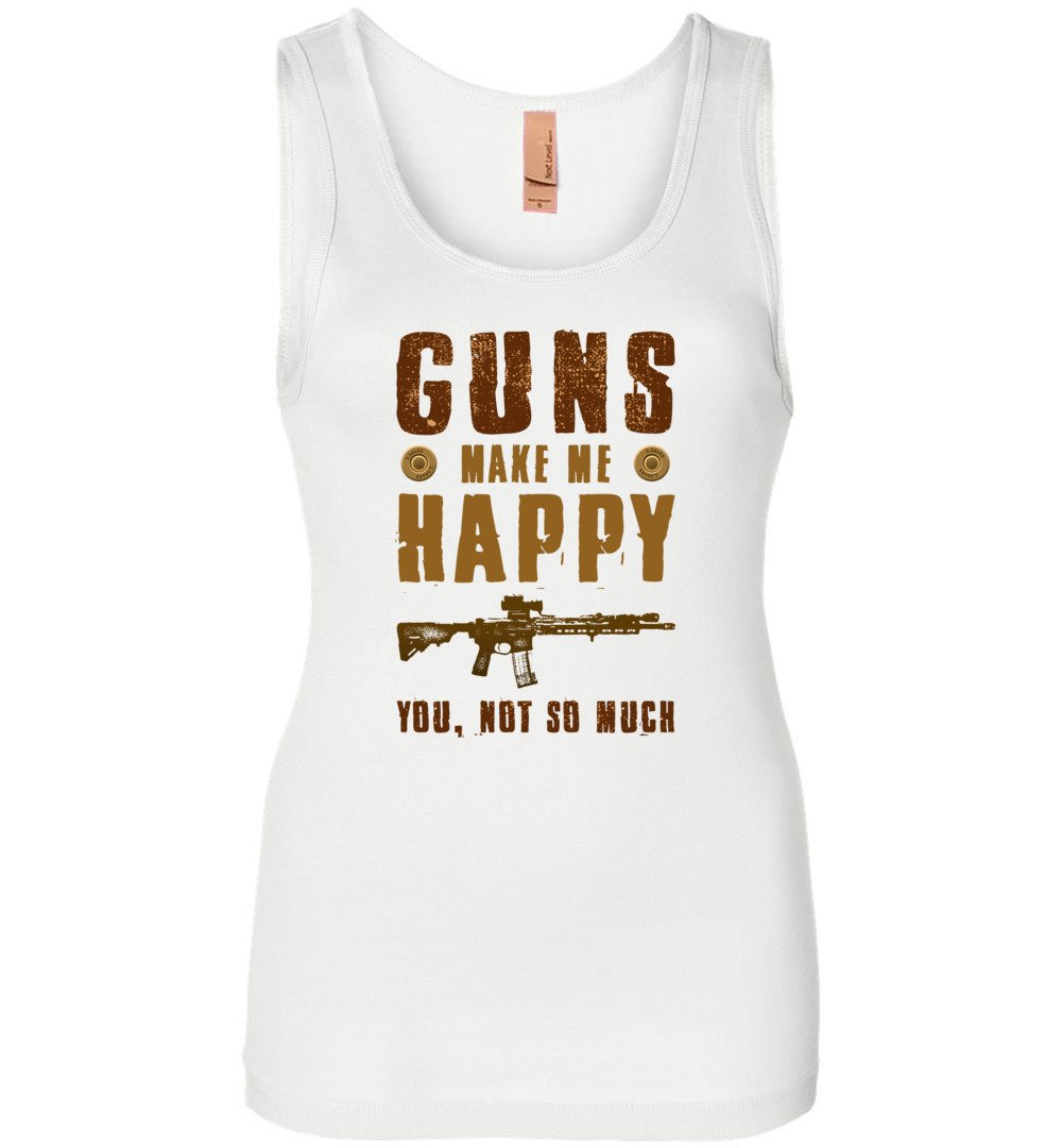 Guns Make Me Happy You, Not So Much - Women's Pro Gun Apparel - White Tank Top