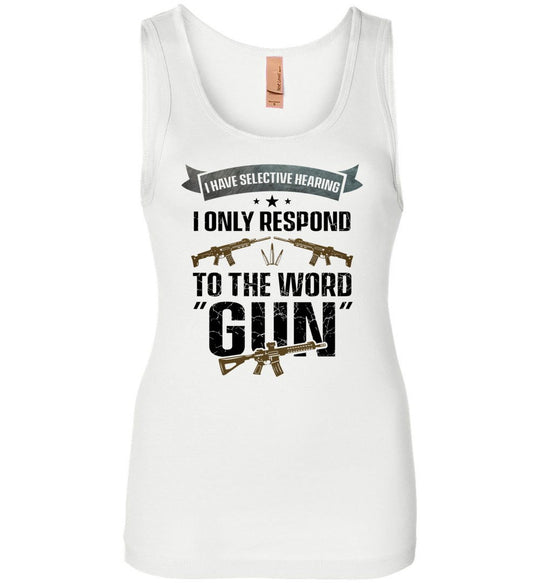 I Have Selective Hearing I Only Respond to the Word Gun - Shooting Women's Clothing - White Tank Top