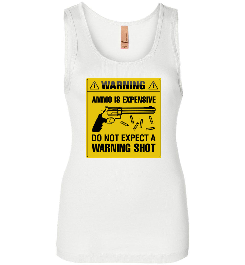 Ammo Is Expensive, Do Not Expect A Warning Shot - Women's Pro Gun Clothing - White Tank Top