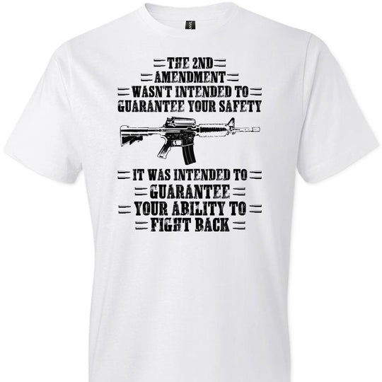 The 2nd Amendment wasn't intended to guarantee your safety - Pro Gun Men's Apparel - White Tee