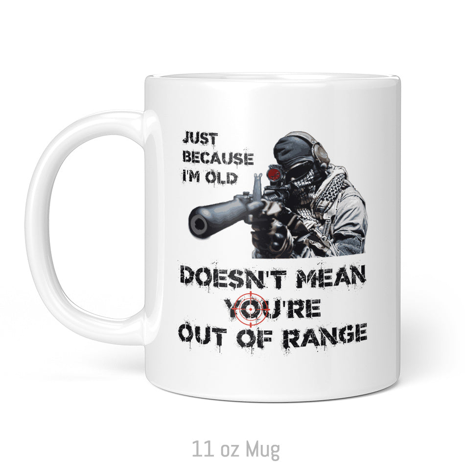 Just Because I'm Old Doesn't Mean You're Out of Range Mug