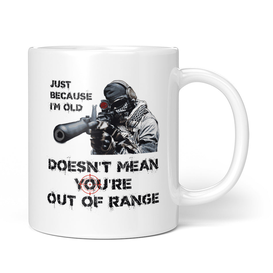 Just Because I'm Old Doesn't Mean You're Out of Range Mug