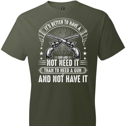 It's Better to Have a Gun and Not Need It Than To Need a Gun and Not Have It - Tactical Men's Tee - City Green