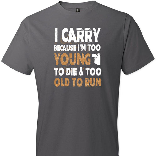 I Carry Because I'm Too Young to Die & Too Old to Run - Pro Gun Men's Tshirt - Charcoal